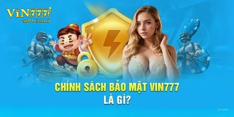Chính sách bảo mật Vin777 là gì?