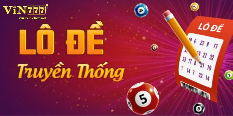 Lô đề truyền thống - Hành Trình Thử Vận May Hấp Dẫn Vin777