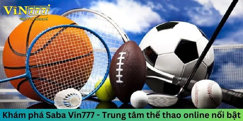 Saba Sports - Khám Phá Thế Giới Thể Thao Đỉnh Cao Cùng Sân Chơi Mới