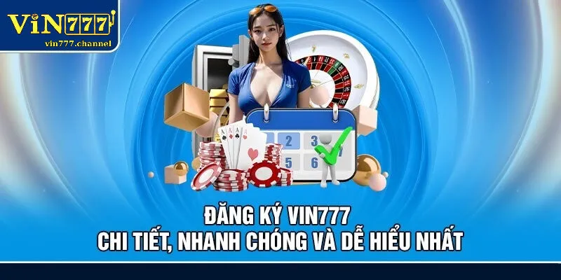 Tại sao nên đăng ký Vin777 ngay bây giờ để trải nghiệm