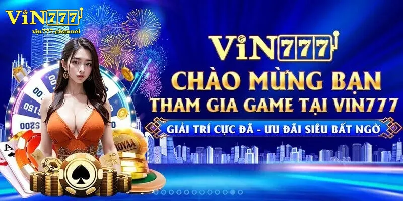 Ưu đãi đặc biệt chỉ dành cho tài khoản mới đăng ký Vin777