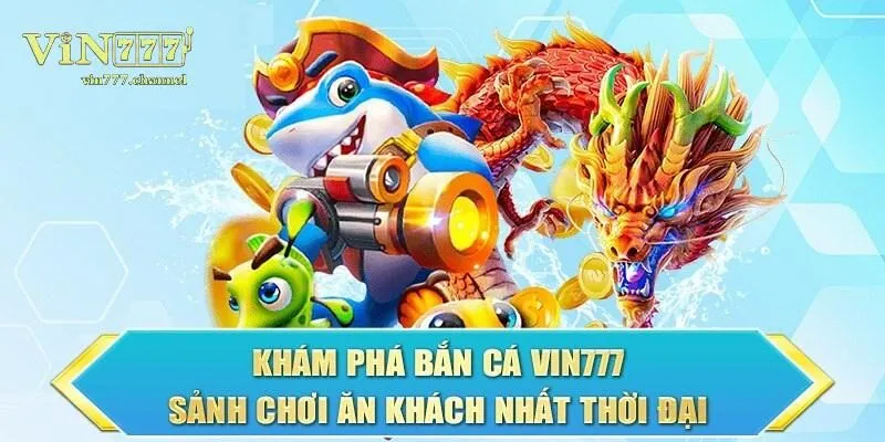 Vì sao Bắn cá Vin777 lại gây sốt trong cộng đồng game thủ?
