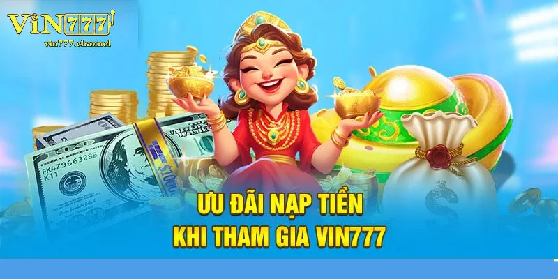 Vì sao nên chọn nạp tiền Vin777 thay vì các nền tảng khác?