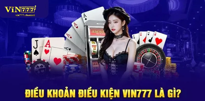 Vì sao người chơi cần quan tâm đến Điều khoản điều kiện Vin777?